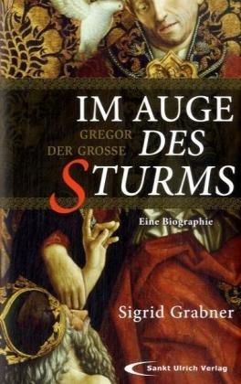 Im Auge des Sturms: Gregor der Große. Eine Biographie