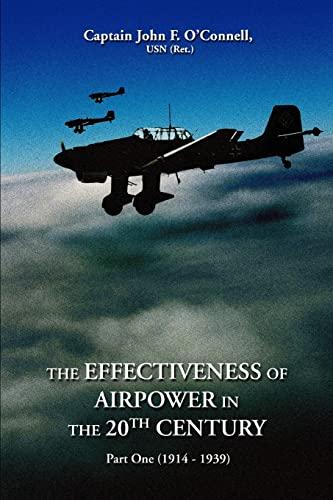 THE EFFECTIVENESS OF AIRPOWER IN THE 20<sup>TH</sup> CENTURY: Part One (1914-1939)