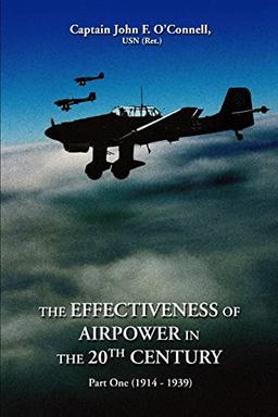 THE EFFECTIVENESS OF AIRPOWER IN THE 20<sup>TH</sup> CENTURY: Part One (1914-1939)