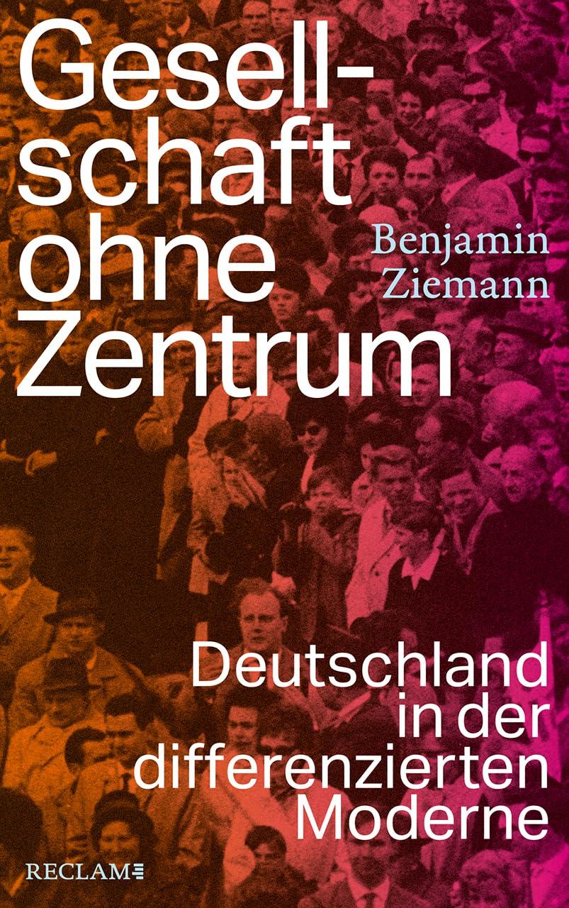 Gesellschaft ohne Zentrum: Deutschland in der differenzierten Moderne