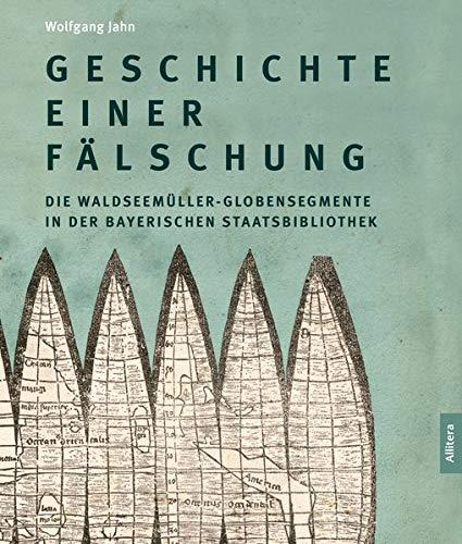 Geschichte einer Fälschung: Die Waldseemüller-Globensegmente in der Bayerischen Staatsbibliothek