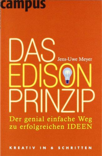 Das Edison-Prinzip: Der genial einfache Weg zu erfolgreichen Ideen