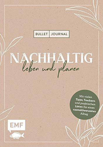 Bullet Journal – Nachhaltig leben und planen: Mit vielen Tipps, Trackern und praktischen Listen für einen umweltbewussten Alltag