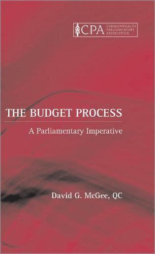 The Budget Process: A Parliamentary Imperative: A Parlimentary Imperative (Commonwealth Parliamentary Association)