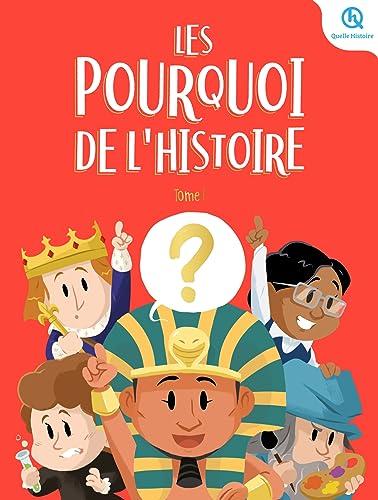 Les pourquoi de l'histoire. Vol. 1