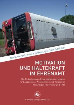 Motivation und Haltekraft im Ehrenamt: Die Bedeutung von Organisationsmerkmalen für Engagement, Wohlbefinden und Verbleib in Freiwilliger Feuerwehr und THW (Soziologische Studien)