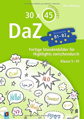 30 x 45 Minuten – DaZ - B1-B2: Fertige Stundenbilder für Highlights zwischendurch. Klasse 5-10