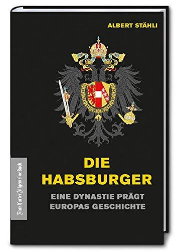 Die Habsburger: Eine Dynastie prägt Europas Geschichte