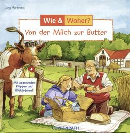 Wie? Woher? Von der Milch zur Butter. Mit spannenden Klappen und Bildkärtchen!