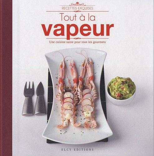 Tout à la vapeur : une cuisine saine pour tous les gourmets