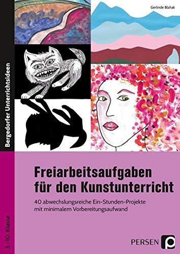 Freiarbeitsaufgaben für den Kunstunterricht: 40 abwechslungsreiche Ein-Stunden-Projekte mit minimalem Vorbereitungsaufwand (5. bis 10. Klasse)