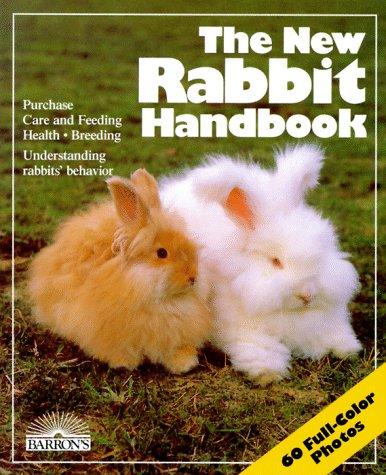 The New Rabbit Handbook: Everything About Purchase, Care, Nutrition, Breeding, and Behavior (New Pet Handbooks)