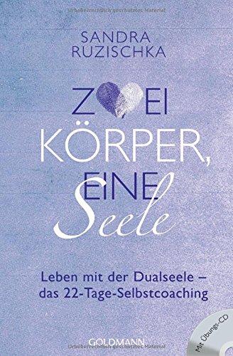 Zwei Körper, eine Seele: Leben mit der Dualseele - das 22-Tage-Selbstcoaching - Mit Übungs-CD -