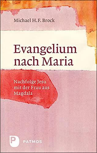 Evangelium nach Maria: Nachfolge Jesu mit der Frau aus Magdala