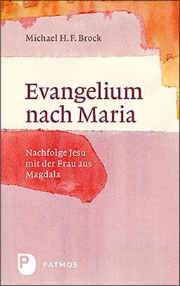 Evangelium nach Maria: Nachfolge Jesu mit der Frau aus Magdala