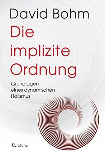 Die Implizite Ordnung: Grundlagen eines ganzheitlichen Weltbildes