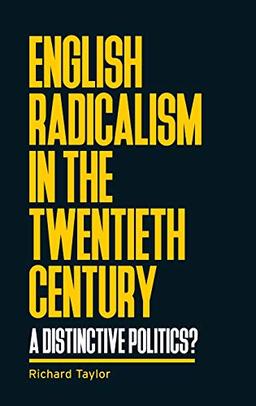 English radicalism in the twentieth century: A distinctive politics? (Manchester University Press)