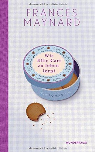 Wie Ellie Carr zu leben lernt: Roman