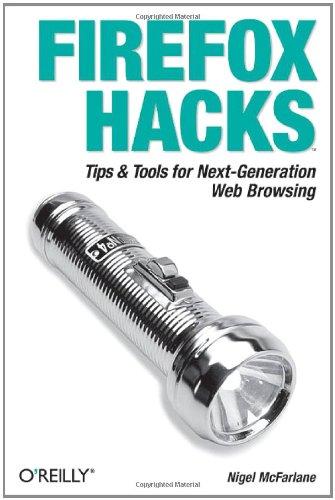 Firefox Hacks: Tips & Tools for Next-Generation Web Browsing