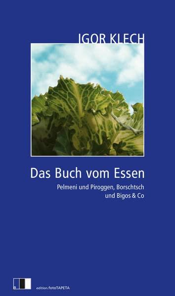 Das Buch vom Essen: Pelmeni und Piroggen, Borschtsch und Bigos & Co