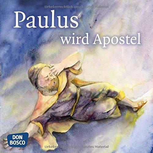 Paulus wird Apostel. Mini-Bilderbuch: Don Bosco Minis: Kinderbibelgeschichten