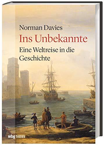 Ins Unbekannte. Eine Weltreise in die Geschichte. Unterwegs mit dem renommierten Historiker und Weltenbummler: Persönlicher Reisebericht & fundierte Exkurse in die Weltgeschichte