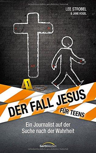 Der Fall Jesus. Für Teens: Ein Journalist auf der Suche nach der Wahrheit.