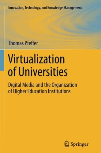 Virtualization of Universities: Digital Media and the Organization of Higher Education Institutions (Innovation, Technology, and Knowledge Management)