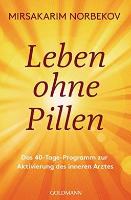 Leben ohne Pillen: Das 40-Tage-Programm zur Aktivierung des inneren Arztes