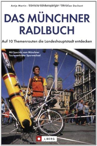 Das Münchner Radlbuch: Auf 10 Themenrouten die Landeshauptstadt entdecken