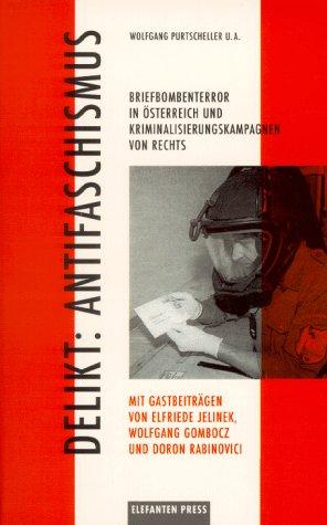 Delikt: Antifaschismus: Briefbombenterror in Österreich und Kriminalisierungskampagnen von rechts