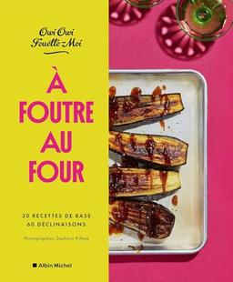 A foutre au four : 30 recettes de base, 60 déclinaisons