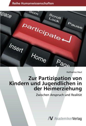 Zur Partizipation von Kindern und Jugendlichen in der Heimerziehung: Zwischen Anspruch und Realität