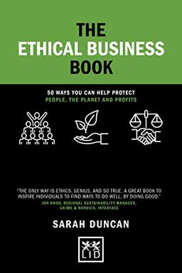 The Ethical Business Book: 50 Ways You Can Help Protect People, The Planet And Profits (Concise Advice)