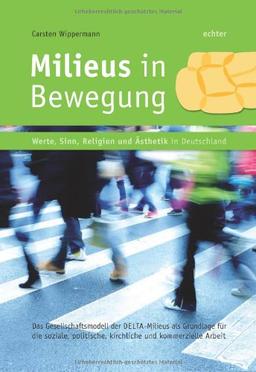 Milieus in Bewegung - Werte, Sinn Religion und Ästhetik in Deutschland: Forschungsergebnisse für die pastorale und soziale Arbeit