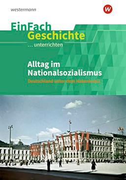 EinFach Geschichte ...unterrichten: Alltag im Nationalsozialismus