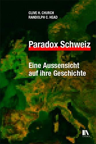 Paradox Schweiz: Eine Aussensicht auf ihre Geschichte