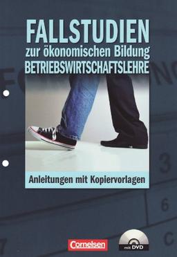 Materialien zur ökonomischen Bildung: Fallstudien zur Betriebswirtschaftslehre: Anleitungen mit Kopiervorlagen und DVD-ROM