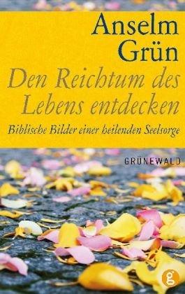 Den Reichtum des Lebens entdecken: Biblische Bilder einer heilenden Seelsorge