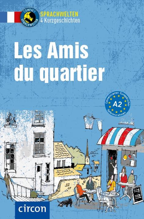 Les Amis du quartier: Französisch A2 (Compact Sprachwelten Kurzgeschichten)