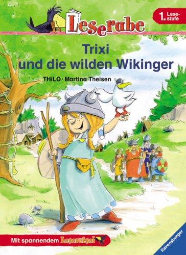 Trixi und die wilden Wikinger. Leserabe. 1. Lesestufe, ab 1. Klasse