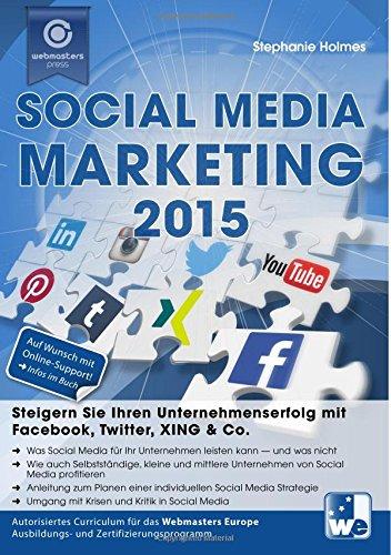 Social Media Marketing 2015: Steigern Sie Ihren Unternehmenserfolg mit Facebook, Twitter, XING & Co.