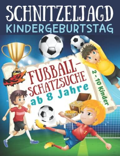 Schnitzeljagd Kindergeburtstag: Fußball - Schatzsuche ab 8 Jahre: Komplettset für 2-10 Kinder mit Schatzkarte, Rätseln, Einladungen, Urkunden und ... für die Fußballparty (Partyspiele Kinder)