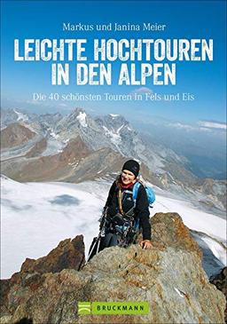 Leichte Hochtouren: Ein Tourenführer mit Wanderwegen im Hochgebirge und hochalpinen Wanderungen in den Alpen. Die schönsten Bergtouren mit Gletscher-Panorama.