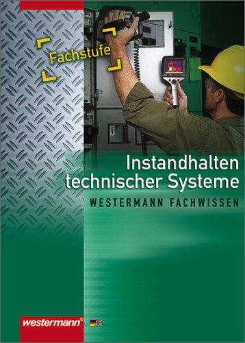 Instandhalten technischer Systeme: Schülerbuch, 3. Auflage, 2010