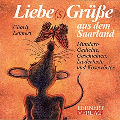 Liebe(s)Grüsse aus dem Saarland. Mundart-Geschichten und -Gedichte, Liebertexte und Sprüche