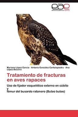 Tratamiento de fracturas en aves rapaces: Uso de fijador esquelético externo en cúbito y fémur del busardo ratonero (Buteo buteo)