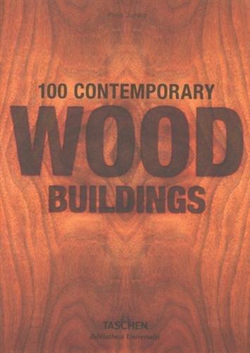 100 contemporary wood buildings. 100 zeitgenössische Holzbauten. 100 bâtiments contemporains en bois