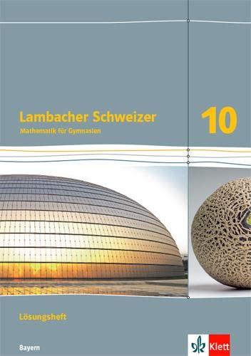 Lambacher Schweizer Mathematik 10. Ausgabe Bayern: Lösungen Klasse 10 (Lambacher Schweizer. Ausgabe für Bayern ab 2017)