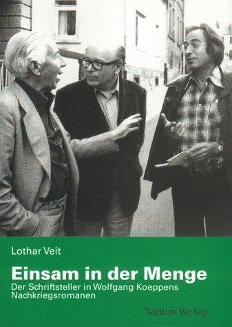 Einsam in der Menge. Der Schriftsteller in Wolfgang Koeppens Nachkriegsromanen